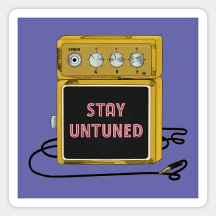 STAY UNTUNED Magnet